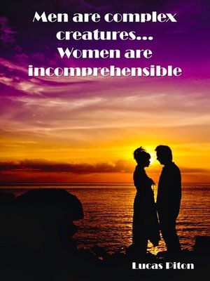 cover image of Men are complex creatures, women are incomprehensible
